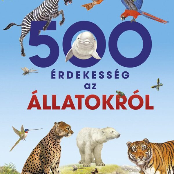 500 érdekesség az állatokról
