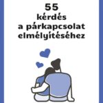 55 kérdés a párkapcsolat elmélyítéséhez (beszélgetésindító kártyák)