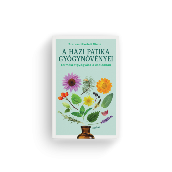 Szarvas Nikolett Diána: A házi patika gyógynövényei_Természetgyógyász a családban