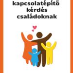 55 kapcsolatépítő kérdés családoknak