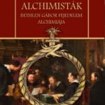 100947073_1erkrhs4ttez79tlqafcokmnmqc65c8kxfyeeb7u.jpg Erdélyi alchimisták Bethlen Gábor fejedelem alchimiája