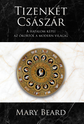 101517911_tizenkt_csszra_hatalom_kpei_az_kortl_a_modern_vilgig_400.png Tizenkét császár