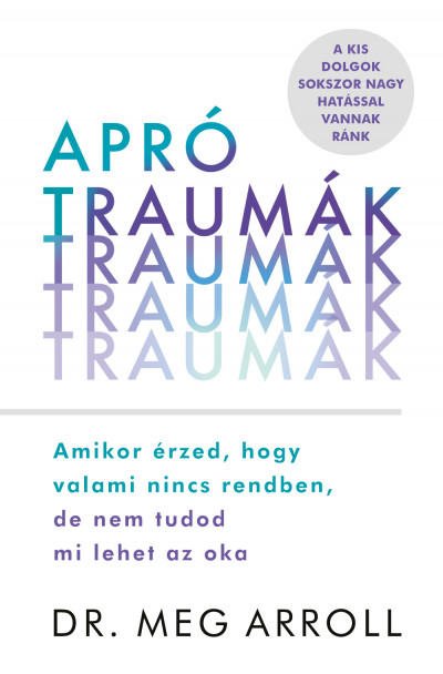 109106921_9789636300241.png Apró traumák - Amikor érzed, hogy valami nincs rendben, de nem tudod mi lehet az oka