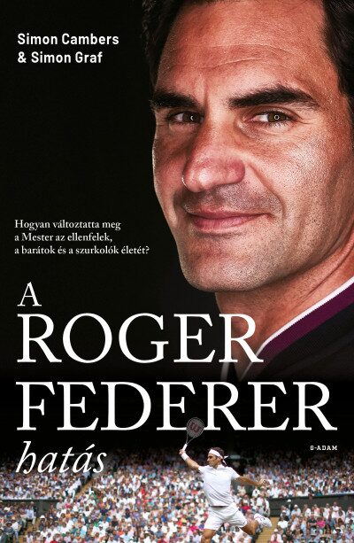 112748273_9786156345257.jpg A Roger Federer-hatás - Hogyan változtatta meg a Mester az ellenfelek, a barátok és a szurkolók életét?