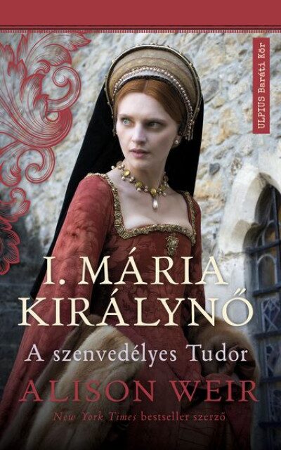 119874476_10957267_5.jpg I. Mária királynő - A szenvedélyes Tudor
