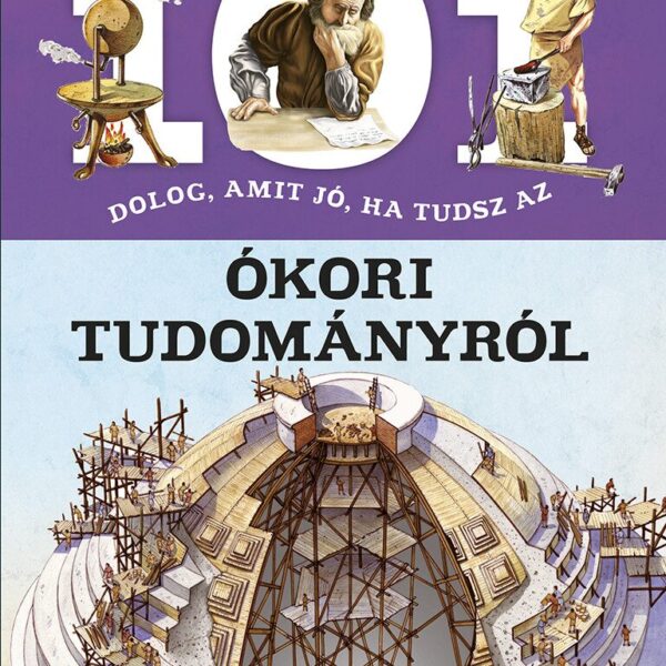 101 dolog, amit jó, ha tudsz az ókori tudományról