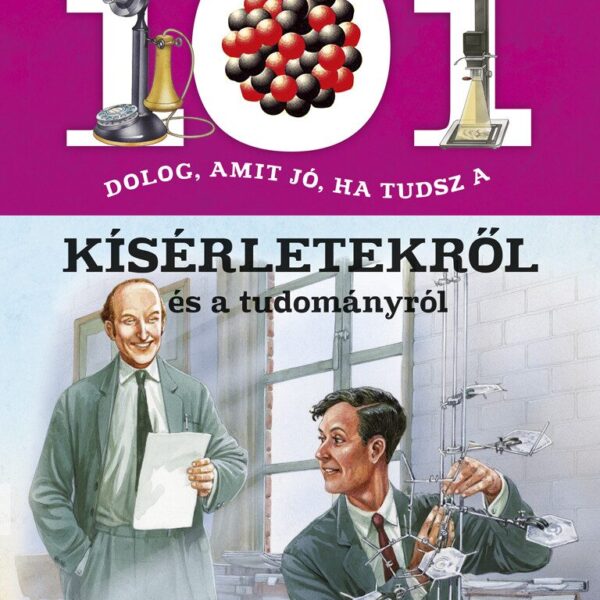 101 dolog, amit jó, ha tudsz a kísérletekről és a tudományról