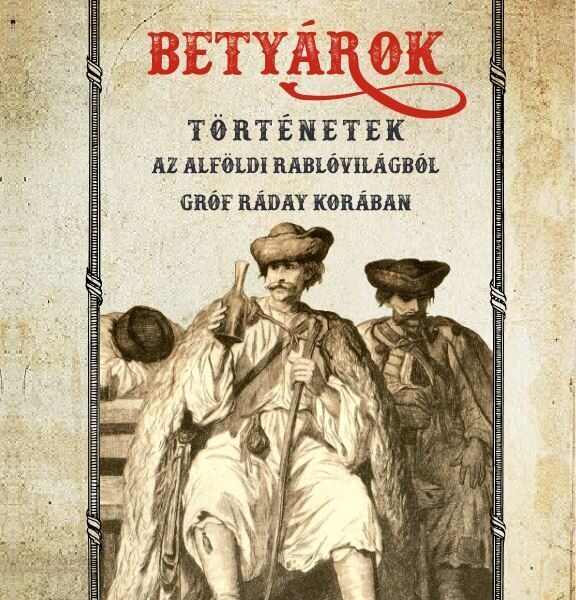 120771571_betyarok_tortenetek_az_alfoldi_betyarvilagbol_grof_raday_koraban.jpg Betyárok