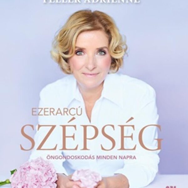 Ezerarcú szépség - Öngondoskodás minden napra