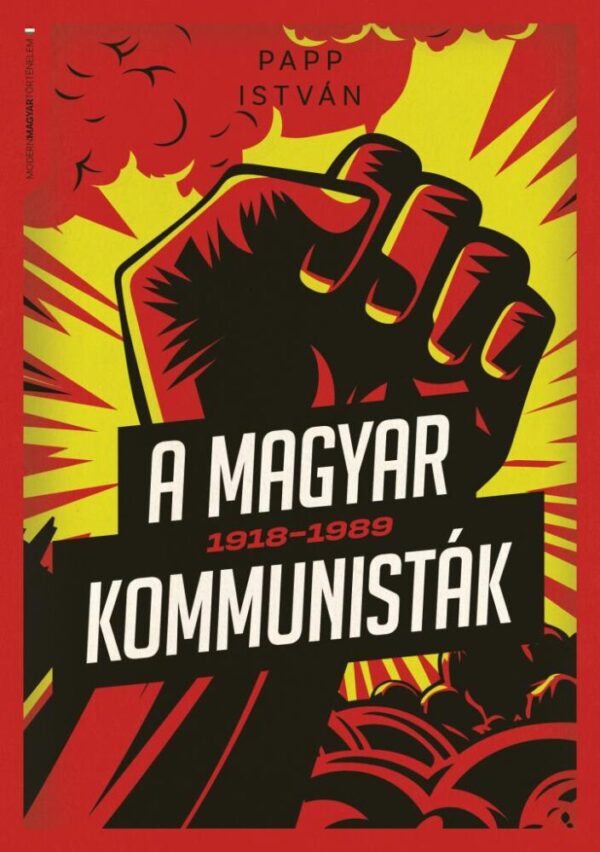 120809064_pappi_a_magyar_kommunistak_borito.jpg A magyar kommunisták 1918–1989
