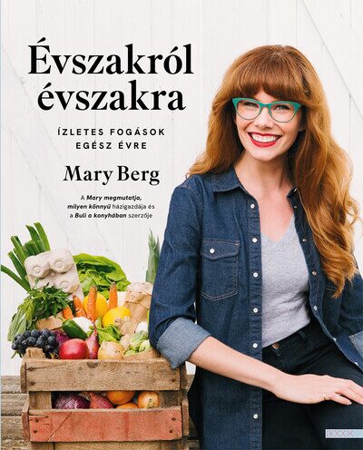 120817370_mary_berg_evszakrol_evszakra_izletes_fogasok_egesz_evre_259275.jpg Évszakról évszakra - Ízletes fogások egész évre