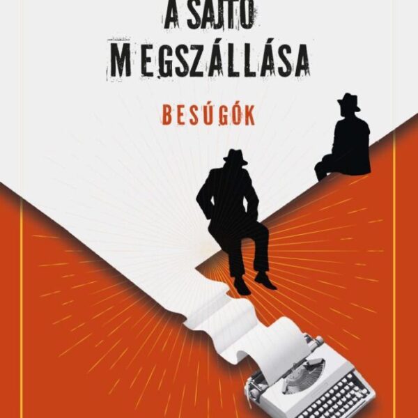 120836028_a_sajto_megszallasa.jpg A sajtó megszállása - Besúgók