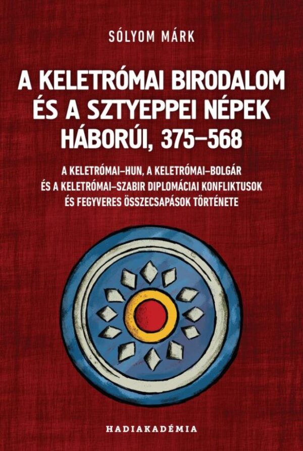 121010202_9786156602091.jpg A Keletrómai Birodalom és a sztyeppei népek háborúi, 375-568