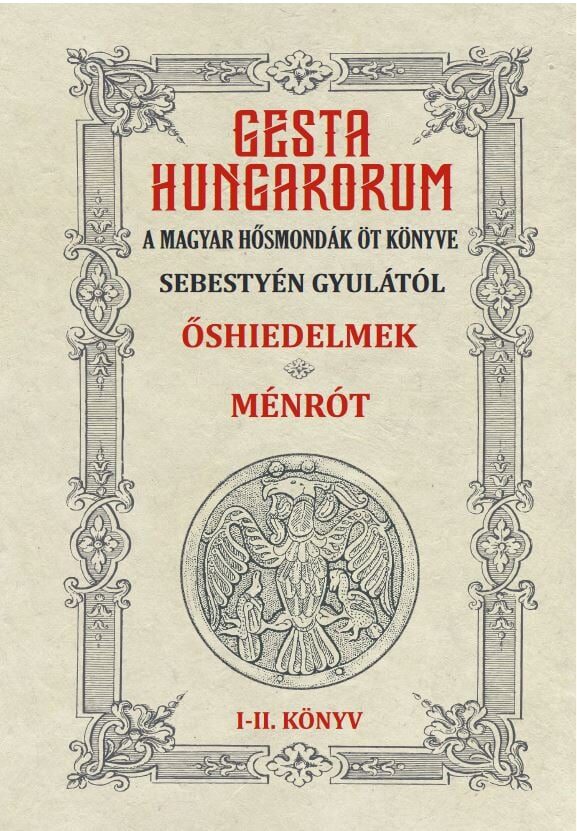 GESTA HUNGARORUM A MAGYAR HŐSMONDÁK ÖT KÖNYVE I-II. könyv