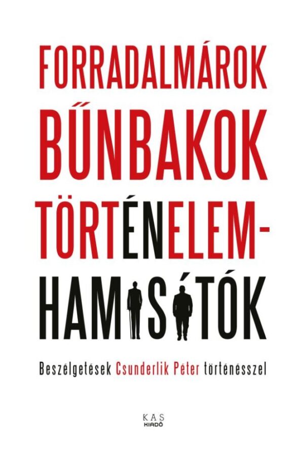 121754022_forradalmarok_csunderlik_jpg.jpg FORRADALMÁROK, BŰNBAKOK, TÖRTÉNELEMHAMISÍTÓK