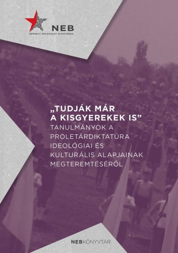121772815_1465099.jpg Tudják már a kisgyerekek is - Tanulmányok a proletárdiktatúra ideológiai és kulturális alapjainak megteremtéséről