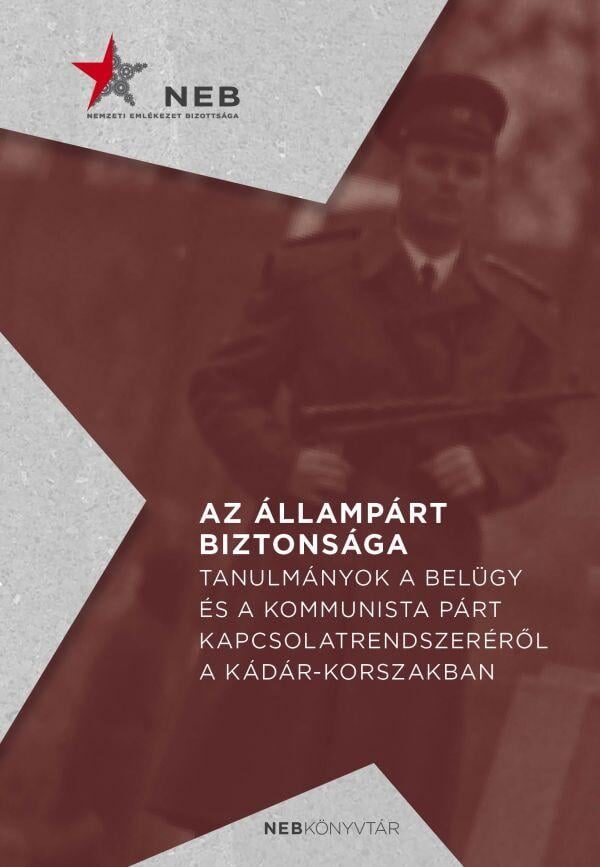 121772829_1700017.jpg Az állampárt biztonsága - Tanulmányok a belügy és a kommunista párt kapcsolatrendszeréről a Kádár-korszakban