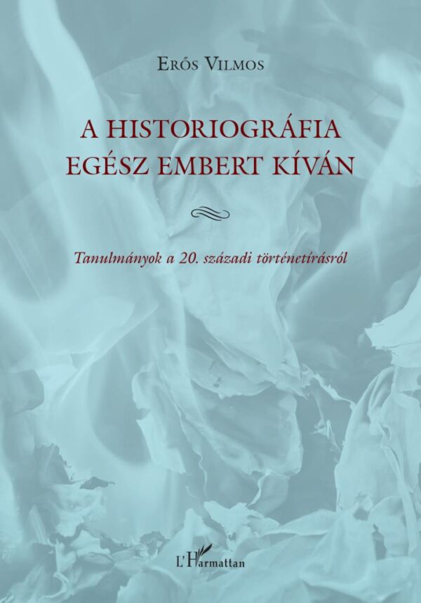 4668190.jpg A historiográfia egész embert kíván