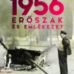 87215658_1956_Erszak_es_emlekezet.jpg 1956: Erőszak és emlékezet