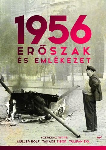 87215658_1956_Erszak_es_emlekezet.jpg 1956: Erőszak és emlékezet