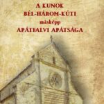 87216263_NgHUFgCkdJpbA5nGQyTKyeRo9xtVlpmT2wP8440A.jpg A KUNOK BÉL-HÁROM-KÚTI másképp APÁTFALVI APÁTSÁGA
