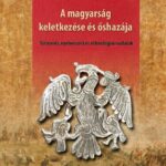 A magyarság keletkezése és őshazája