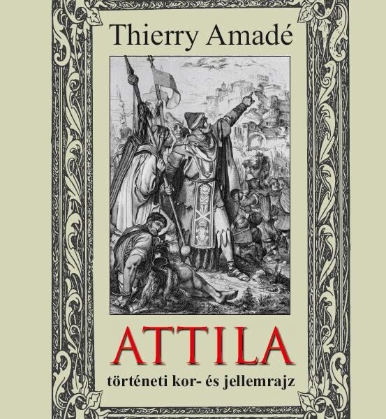 ATTILA - történeti kor- és jellemrajz