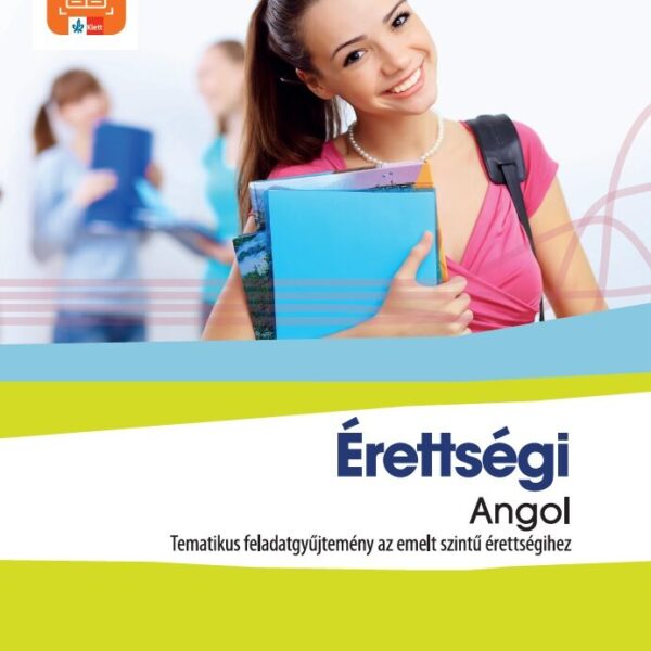 Érettségi Angol – Tematikus feladatgyűjtemény az emeltszintű érettségihez
