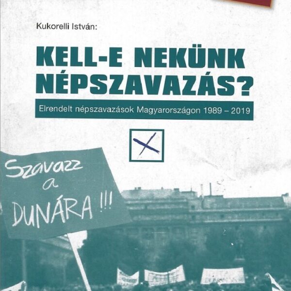 Kell-e nekünk népszavazás? Elrendelt népszavazások Magyarországon 1989-2019