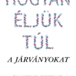 87304662_hogyaneljuktul.png Hogyan éljük túl a járványokat - A pandémiák múltja és jövője, és amit tehetünk ellenük egészségünk védelmében
