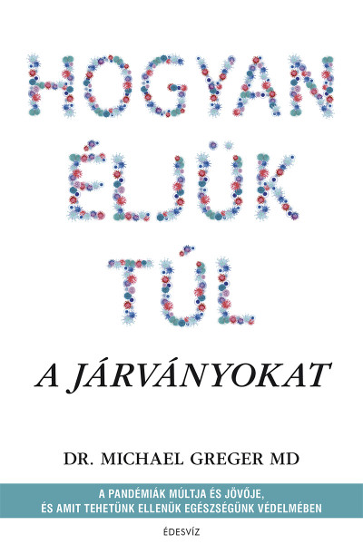 87304662_hogyaneljuktul.png Hogyan éljük túl a járványokat - A pandémiák múltja és jövője, és amit tehetünk ellenük egészségünk védelmében