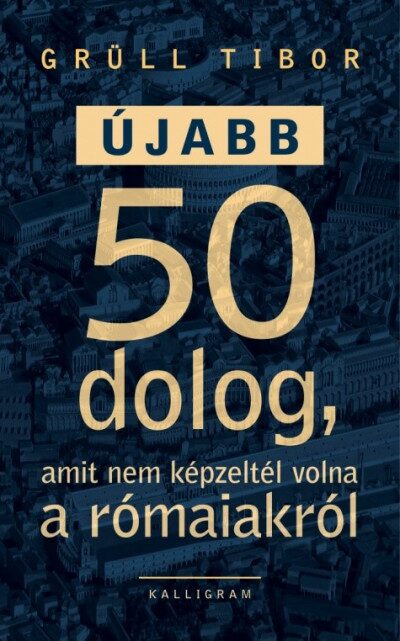 87306693_Ujabb_50_dolog.jpg Újabb 50 dolog, amit nem képzeltél volna a rómaiakról