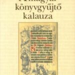 87307422_A_magyar_konyvgyjt_kalauza.jpg A magyar könyvgyűjtő kalauza