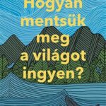 Hogyan mentsük meg a világot ingyen?