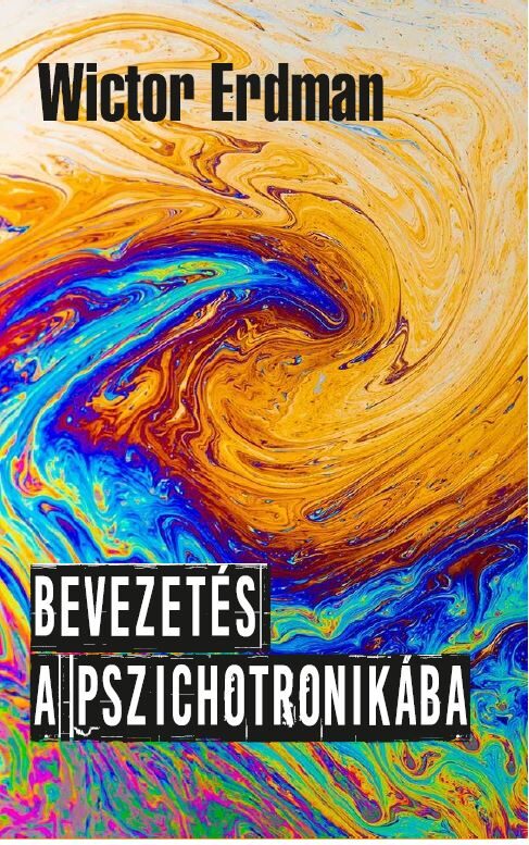 87352406_cmSKUO166TRIfLdQuvh5Y8slOWrsoDNLTdJa85Ww.jpg Bevezetés a pszichotronikába