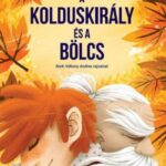 87403582_gEj0k81WVhEJv8gsGOHpCCMxJEl9eVWkPYXJAKco.jpg A Kolduskirály és a Bölcs