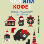 Csáj ili kofe - Orosz nyelvkönyv kezdőknek - Letölthető hanganyaggal