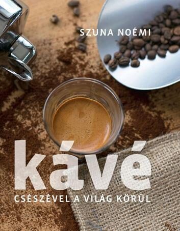 87421313_Kave__Cseszevel_a_vilag_korul.jpg Kávé – Csészével a világ körül