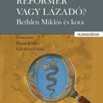 87437372_9789634146766.jpg Reformer vagy lázadó? - Bethlen Miklós és kora