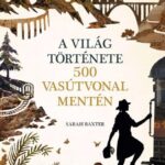 87547776_A_VILAG_TORTENETE_500_VASUTVONAL_MENTEN.jpg A világ története 500 vasútvonal mentén