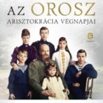 Az orosz arisztokrácia végnapjai