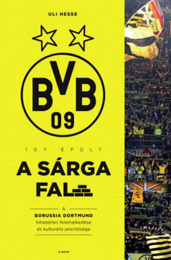 93070080_9786156345059_cover.jpg Így épült a Sárga Fal - A Borussia Dortmund hihetetlen felemelkedése és kulturális jelentősége