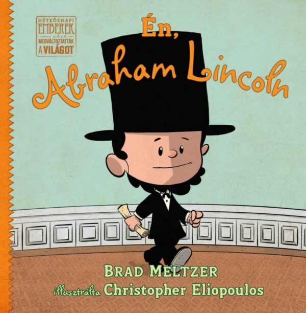 93074975_kwtkl1nqrjx9ehaxgo33e97dbj8fveyfl5v5ax8r_cover.jpg Én, Abraham Lincoln