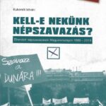 93075013_kell-e_neku__nk_ne__pszavaza__s.jpg Kell-e nekünk népszavazás? Elrendelt népszavazások Magyarországon 1989-2019