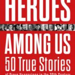 Heroes Among Us - 50 True Stories of Brave Hungarians in the 20th Century