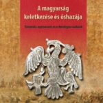 A magyarság keletkezése és őshazája