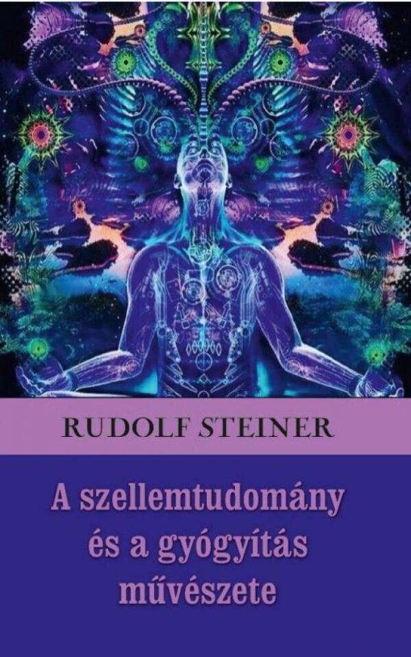 93079475_xxso5fb4hxgd7knhkohour9ygpbkdrc6rrekaggw_cover.jpg A szellemtudomány és a gyógyítás művészete