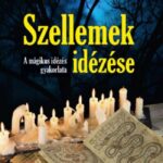 93086836_szellemek_idezese_cover.jpg Szellemek idézése - A mágikus idézés gyakorlata