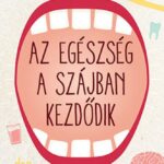 93089210_az_egeszseg_a_szajban_kezd__dik_cover.jpg Az egészség a szájban kezdődik