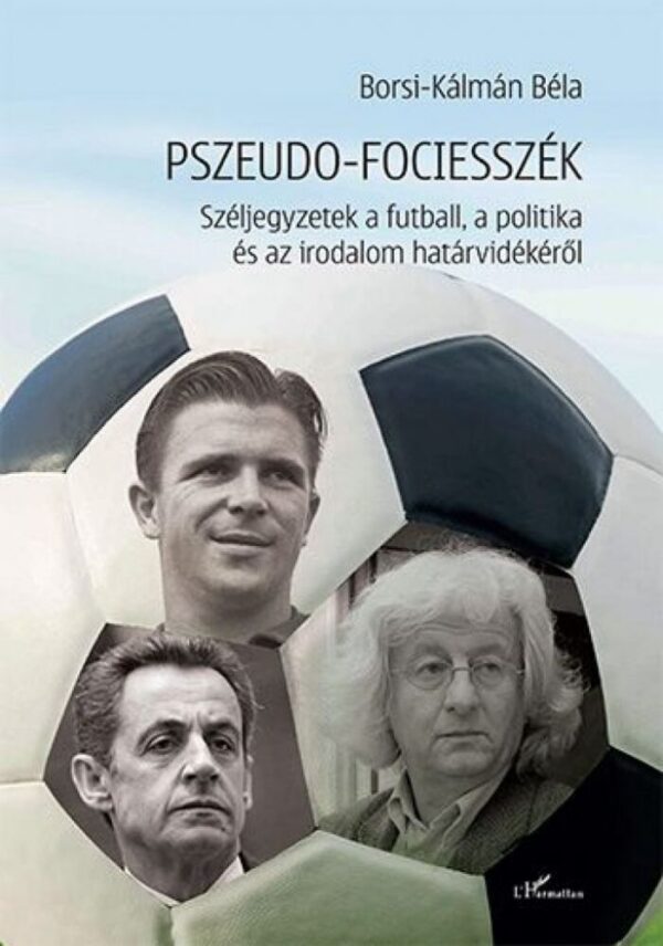 93095485_borsi_kalman_bela_pszeudo_fociesszek_k_web_cover.jpg Pszeudo-fociesszék – Széljegyzetek a futball, a politika és az irodalom határvidékéről